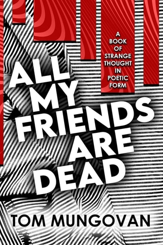 All My Friends Are Dead A Book of Strange Thought in Poetic Form