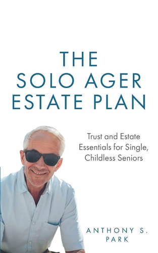 The Solo Ager Estate Plan Trust and Estate Essentials for Single, Childless Seniors
