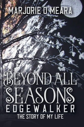 Beyond All Seasons Edgewalker the Story of My Life