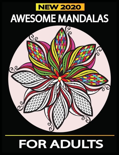 Awesome Mandalas For Adults New 2020 Beautiful Mandala Design For Adults Both Men and Women.Enjoy Your Time by Coloring This Awesome Book