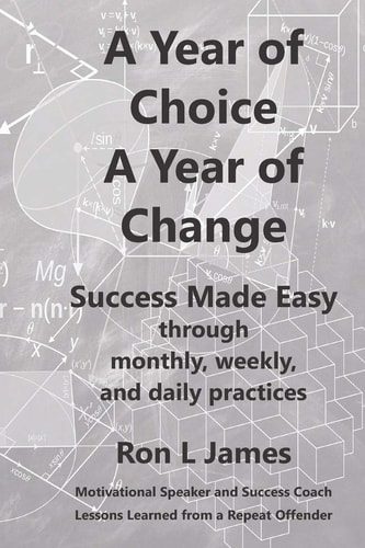 A Year of Choice A Year of Change Success Made Easy Through Monthly, Weekly, and Daily Practices