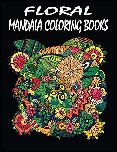 Floral Mandala Coloring Books 100 Pages Exclusive and Wonderful Floral Mandala Coloring Books for Adults
