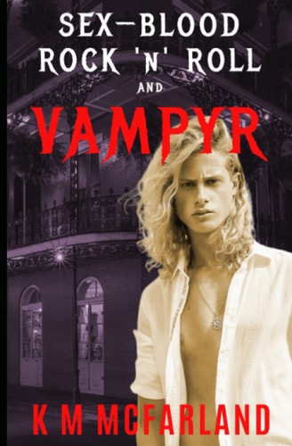 Sex, Blood, Rock 'N' Roll, and Vampyr A Vampire Rock Star Romance