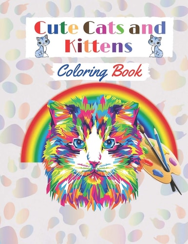 Cute Cats and Kittens Coloring Book Amazing Coloring Book with Funny Cats and Kittens for Cat Lovers (Adults and Kids Activity Book).