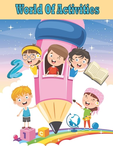 World Of Activities Various New Amazing Activities and Games for Your Children Indoor. ( Mazes, Coloring, Copy the Image, Find the Difference, Dot to Dot, Trace the Line, Word Search and Word Scrumble)