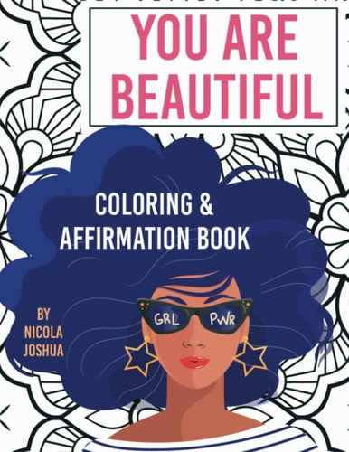 You Are Beautiful Coloring & Affirmation Book: Relaxation, Encouragement, & Affirmations For Teen Girls: 48 Designs, Measures "8.5 X 11"