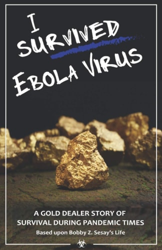 I Survived Ebola Virus A Gold Dealer Story of Survival During Pandemic Times.