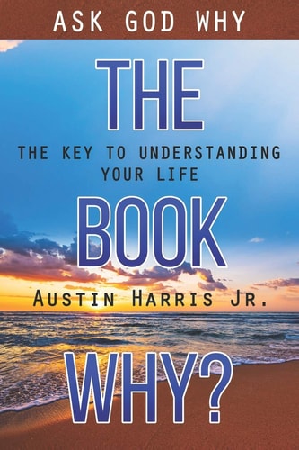 The Book Why? Ask God Why The Key to Understanding Your Life