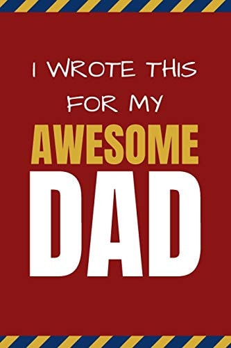 I Wrote This For My Awesome Dad Happy Father's Day's, Birthday, and Christmas Gift for Dad - Cute Fun Prompted Fill In The Blank for Kids / Great Card Alternative