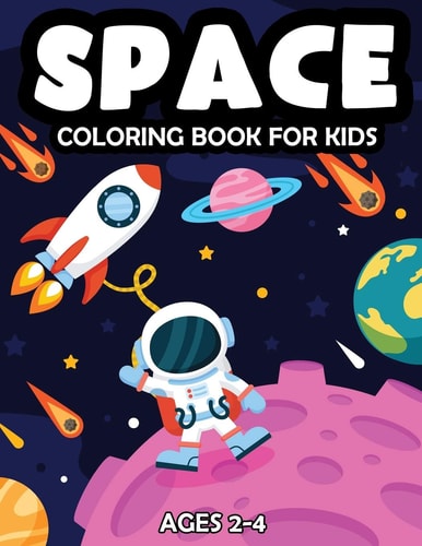 SPACE COLORING BOOK FOR KIDS AGES 2-4 Fantastic Outer Space Coloring Book with Astronauts,... Space Ships, Rockets and Planets for Kids Solar