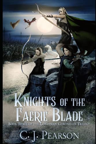 Knights of the Faerie Blade Book Three of the Cordysian Chronicles Trilogy