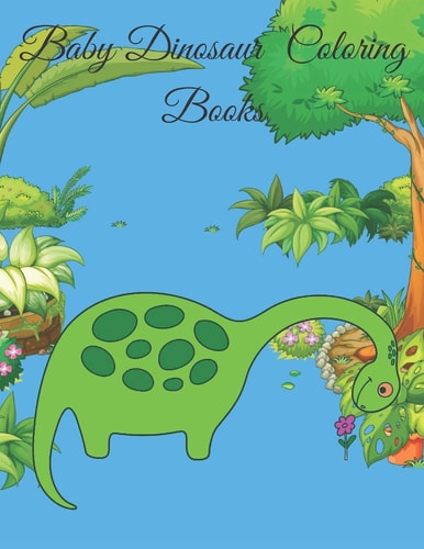 Baby Dinosaur Coloring Books Baby Dinosaur Coloring Books and Fun Dinosaur and Truck Coloring Book for Kids & Toddlers - Childrens Activity Books .