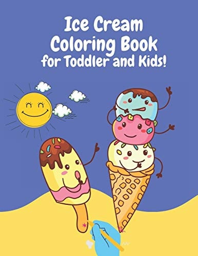 Ice Cream Coloring Book For Toddler and Kids 100 Pages 8.5x11 Fun Activity in One Book ! Stress Relieving Relaxation
