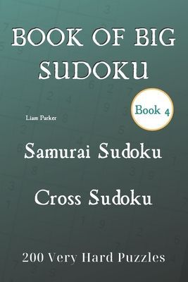 Book of Big Sudoku - Samurai Sudoku, Cross Sudoku 200 Very Hard Puzzles Book 4