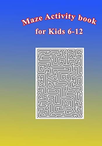 Maze Activity Book for Kids 6-12 Fun and Challenging Mazes for Kids 6-12. Size 7"x10"/150pages