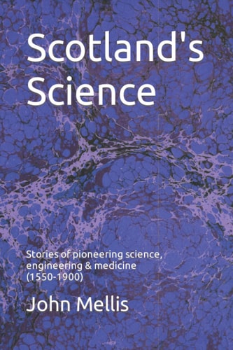 Scotland's Science Stories of Pioneering Science, Engineering and Medicine (1550 - 1900)