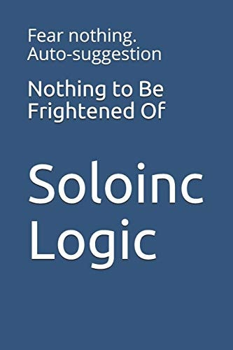 Nothing to Be Frightened Of Fear Nothing. Auto-suggestion
