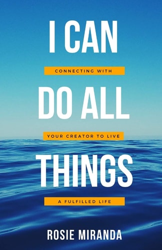 I Can Do All Things Connecting with Your Creator to Live a Fulfilled Life
