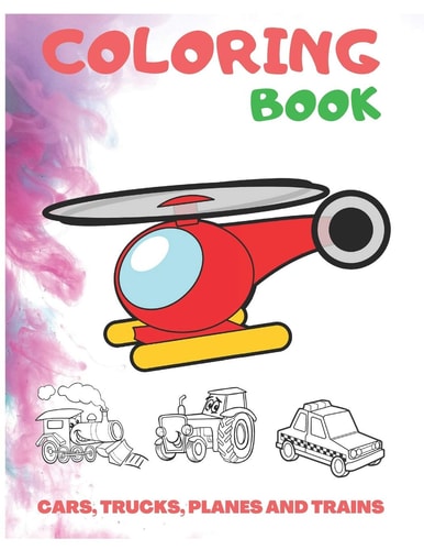 Cars, Trucks, Planes and Trains Coloring Book Coloring Book for Kids, Autism and Toddlers. Coloring Book for Boys, Girls. More Than 60 Unique Coloring Pages