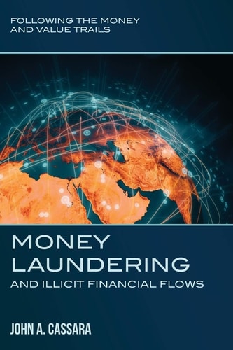 Money Laundering and Illicit Financial Flows Following the Money and Value Trails