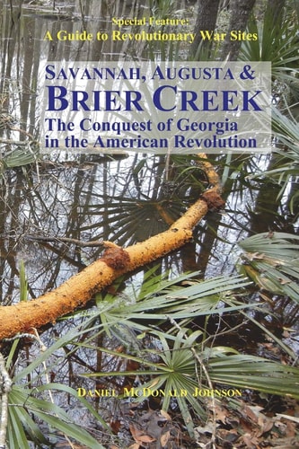 Savannah, Augusta & Brier Creek The Conquest of Georgia in the American Revolution