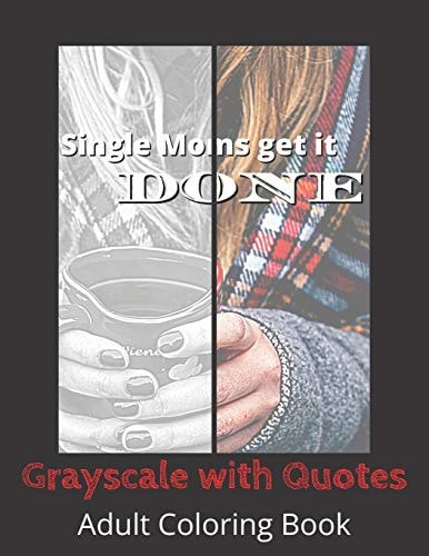 Single Moms Get It Done Grayscale with Quotes Adult Coloring Book