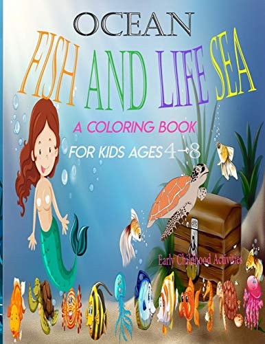 OCEAN FISH AND LIFE SEA A COLORING BOOK FOR KIDS AGES 4-8 Early Childhood Activities Sea Creatures Coloring Books for Early Childhood Learning, Preschool Prep & Toddlers