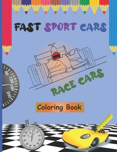 Fast Sport Cars - Race Cars Coloring Book Top Speed Cars, Supercars, Amazing Cars, Exotic Supercars, Cars Hot Wheels, Dream Cars For Kids and Toddlers (Activity Book)