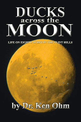 Ducks Across the Moon Life on Eighty Acres in the Flint Hills