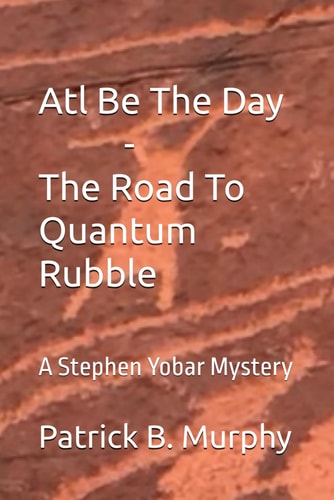 Atl Be The Day - The Road To Quantum Rubble A Stephen Yobar Mystery