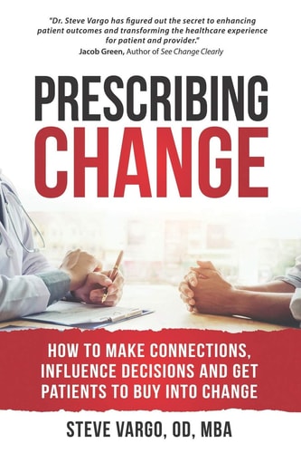 Prescribing Change How to Make Connections, Influence Decisions and Get Patients to Buy Into Change