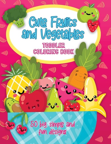 Cute Fruits and Vegetables Toddler Coloring Book 50 Big, Simple and Fun Designs, Ages 2-4, 8.5 X 11 Inches (21.59 X 27.94 Cm)