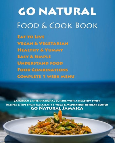 Go Natural Food & Cook Book Jamaican Cuisine with a Healthy Twist, Vegan & Vegetarian