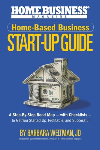 Home-Based Business Start-Up Guide A Step-By-Step Road Map - with Checklists - to Get You Started-Up, Profitable, and Successful