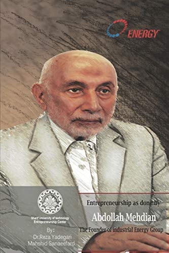 Entrepreneurship as Done by Abdollah Mehdian Founder of Industrial Energy Group