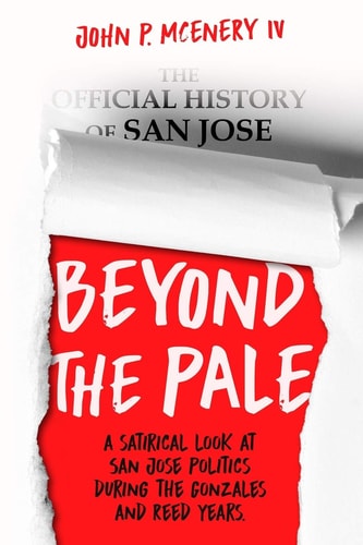 Beyond The Pale A Satirical Look at San Jose Politics During the Gonzales and Reed Years