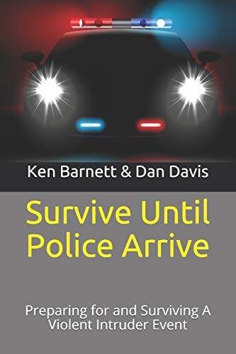 Survive Until Police Arrive Preparing for and Surviving A Violent Intruder Event
