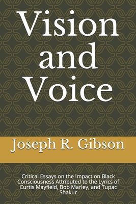 Vision and Voice: Critical Essays on the Impact on Black Consciousness Attributed to the Lyrics of Curtis Mayfield, Bob Marley, and Tupac Shakur