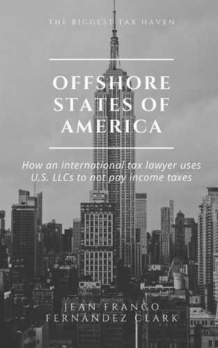 Offshore States of America How an International Tax Lawyer Uses U.S. LLCs to Not Pay Income Tax