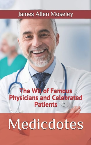 Medicdotes The Wit of Famous Physicians and Celebrated Patients