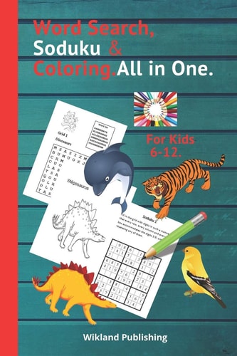 Word Search, Soduku & Coloring.All in One.For Kids 6-12. To Increase the Vocabulary, Logical Mind, Observation, Creativity, and Concentration of Your Child.For Girls and Boys