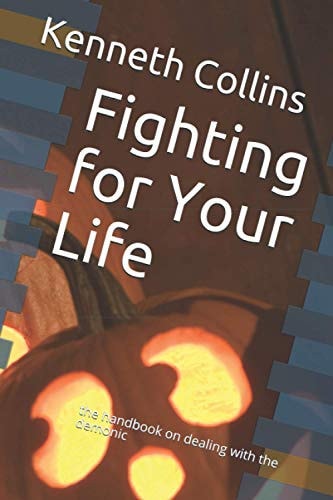 Fighting for Your Life The Handbook on Dealing with the Demonic