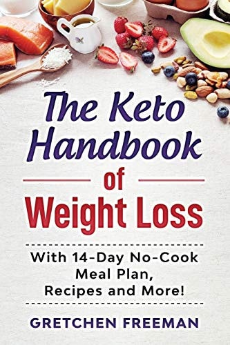 The Keto Handbook of Weight Loss With 14-Day No-Cook Meal Plan, Recipes and More!