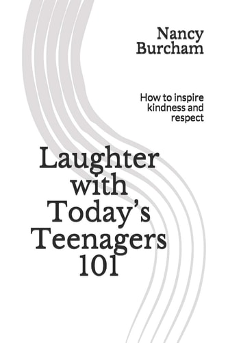 Laughter with Today's Teenagers 101 How to Inspire Kindness and Respect
