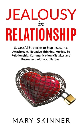 Jealousy in Relationship Successful Strategies to Stop Insecurity, Attachment, Negative Thinking, Anxiety in Relationship, Communication Mistakes and Reconnect with Your Partner