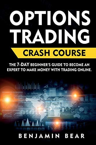 Options Trading Crash Course The 7-DAY Beginner's Guide to Become an Expert to Make Money with Trading Online.