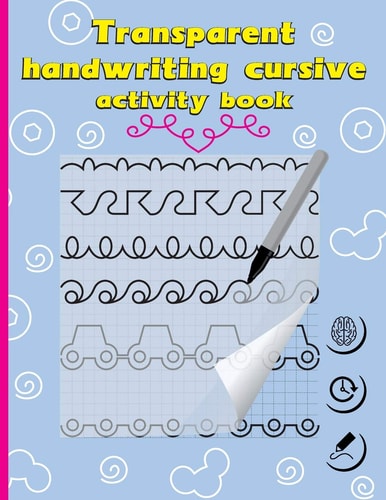 Transparent Handwriting Cursive Activity Book. 20 Handwriting Cursive My First Learn to Write Workbook: Practice for Kids with Pen Control, Line Tracing, Letters, and More! (Kids Coloring Activity Books)