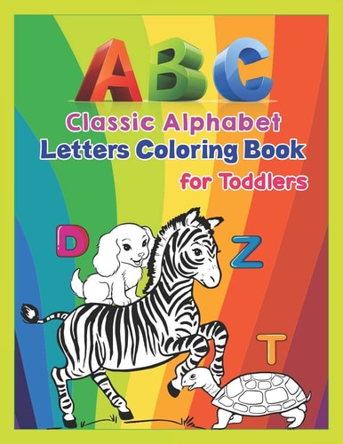 ABC - Classic Alphabet Letters Coloring Book for Toddlers Alphabet Coloring Book for Kids, Toddlers and Ages 3-5, Ages 4-8, An Activity Book for Toddlers and Preschool Kids to Learn the English Alphabet Letters from A to Z