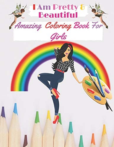 I Am Pretty & Beautiful Amazing Coloring Book for Girls: Amazing Coloring Book for Girls for Stress Relieving with Different Designs