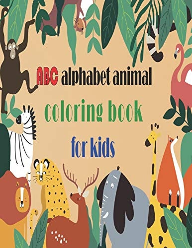 Abc Alphabet Animal Coloring Book for Kids Abc Alphabet Animal Coloring Book for Kids, Letters, Animals Coloring Children Activity Books 8.5*11 Inch,120 Pages